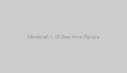 Minecraft 1.15 Bee Hive Recipe